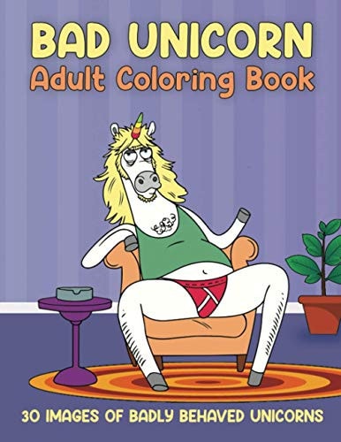 Bad Unicorn Adult Coloring Book 30 Images of Badly Behaved Unicorns