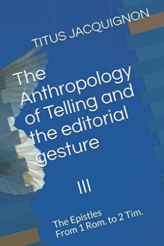 The Anthropology of Telling III The Epistles from 1 Rom. to 2 Tim.