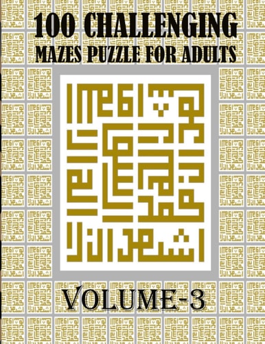 100 Challenging Mazes Puzzle For Adults, Volume-3 A Very Hard and Mind Relaxation Maze Book, Creative and Outstanding Puzzle