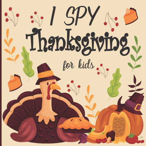 I Spy Thanksgiving for Kids A Fun Book for 2-5 Years Old about Autumn and Thanksgiving Great Gift Idea for Preschoolers and Kindergarten