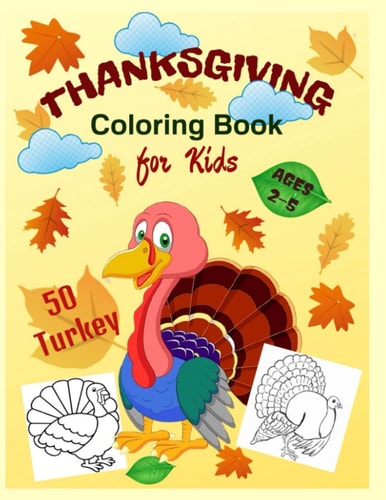 Thanksgiving Coloring Book for Kids Ages 2-5 A Collection of 50 Funny Turkeys in Coloring Pages for Toddlers and Preschoolers.