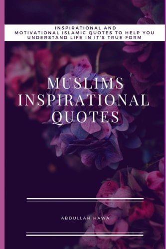 Muslims Inspirational Quotes Understand Inspirational and Motivational Islamic Quotes To Help You Life In It True Form