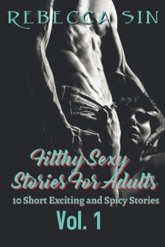 Filthy Sexy Stories For Adults 10 Short Exciting and Spicy Stories