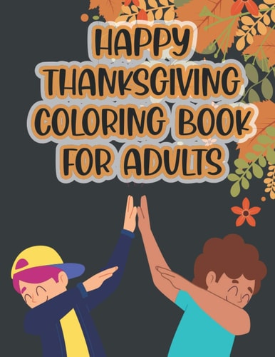 Thanksgiving Coloring Book For Adults Thanksgiving Autumn Coloring Book Beautiful Harvest in Thanksgiving Autumn Coloring for Adults Leaves, Pumpkins, Turkey, Food, Fall Flowers and More