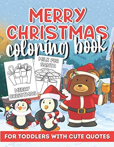 Merry Christmas Coloring Book for Toddlers Illustartions of Gifts, Santa, Snowmen, Birds and LOTS More! Each Page Has A Christamssy Quote