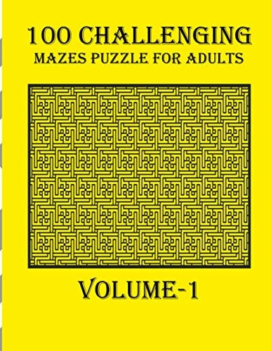 100 Challenging Mazes Puzzle For Adults, Volume-1 A Mind Relaxation Book with Amazing Mazes Puzzle