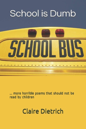 School is Dumb ... More Horrible Poems that Should Not be Read by Children