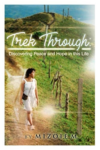 Trek Through Discovering Peace and Hope in this Life