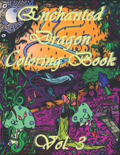 Enchanted Dragon Coloring Book Vol.3 Enjoy this Hand Drawn Adult Coloring Book of the Enchanted Word of Magical Dragons