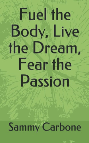 Fuel the Body, Live the Dream, Fear the Passion