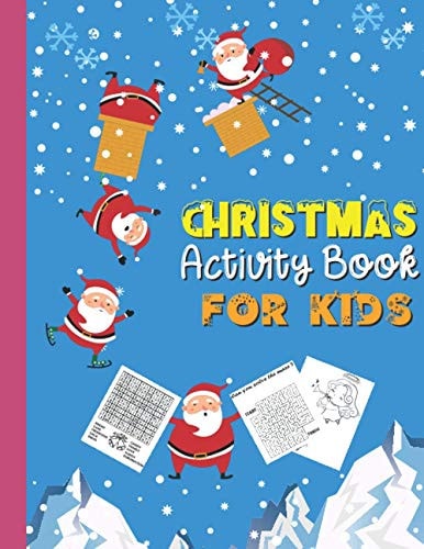 CHRISTMAS Activity Book FOR KIDS A Fun Coloring And Activity Book For Toddlers And Kids Ages 2-4, 4-8 Makes A Cool, Cute Christmas Gift For Your Little Child The Book Contains Easy MAZE, Word Search Puzzles and Coloring Pages.