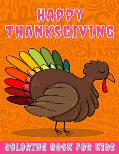Happy Thanksgiving Coloring Book for Kids Thanksgiving Books for Kids : a Fun Thanksgiving Coloring Gift Book for Boys and Girls, Thanksgiving Coloring Book for Kids Ages 2-4, 4-8 ,8-12, and Up , Great Thanksgiving Gift / NB:134