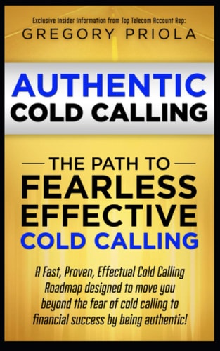 Authentic Cold Calling The Path to Fearless, Effective Cold Calling