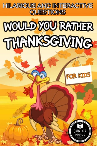 Would You Rather Thanksgiving Book For Kids Hilarious And Interactive Questions, Game For Families, Couples And Kids