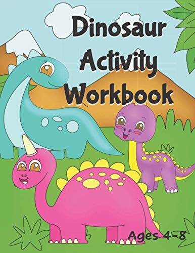 Dinosaur Activity Workbook Ages 4-8 A Fun Filled Book Full of Learning - Mazes, Coloring, Dot to Dot, Handwriting, Find & Count and More