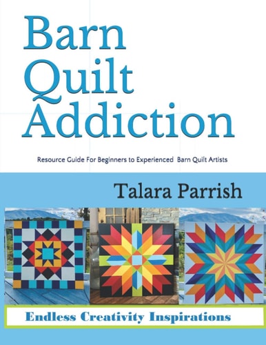 Barn Quilt Addiction Resource Guide for Beginner to Experienced Barn Quilt Artists