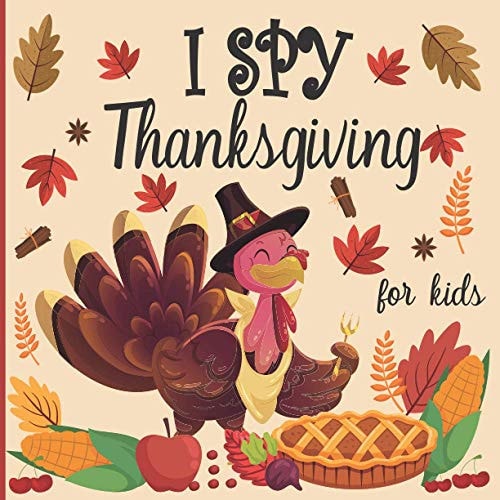 I Spy Thanksgiving for Kids A Fun Book for 2-4 Years Old about Autumn and Thanksgiving Great Gift Idea for Preschoolers and Kindergarten
