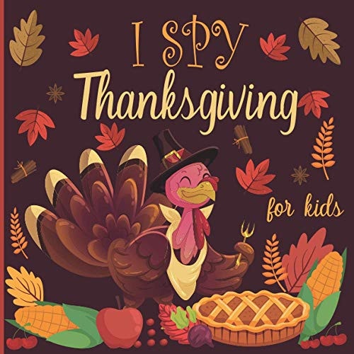 I Spy Thanksgiving for Kids A Fun Book for 2-4 Years Old about Autumn & Thanksgiving Great Gift Idea for Preschoolers & Kindergarten