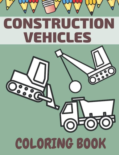 Construction Vehicles Coloring Book Big Trucks Easy To Color Great Gift For Creative Kids