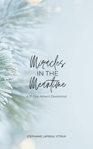 Miracles in the Meantime A 31-Day Advent Devotional