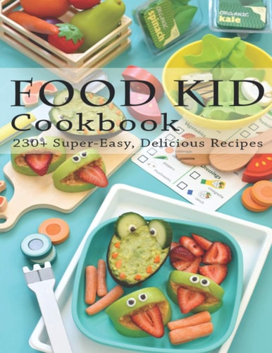 Food Kid Cookbook 230+ Super Easy, Delicious Recipes