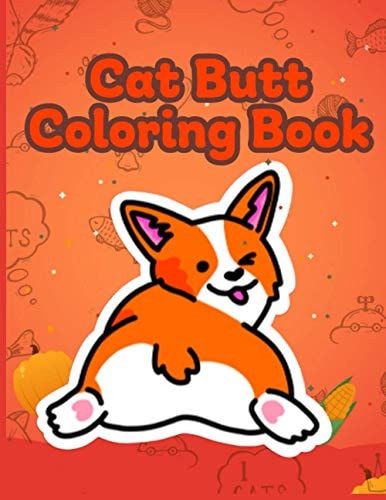 Cat Butt Coloring Book Funny Anti Stress Relaxation Coloring Pages for Cat Lovers Adults 40 Hilarious Cute Pictures