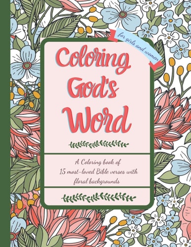 Bible Verses Coloring Book For Girls and Women Meditate GOD'S WORD While Coloring It! 15 Most Loved Bible Verses with 15 Floral Backgrounds to Color. LARGE SIZE 8.5X11 INCHES