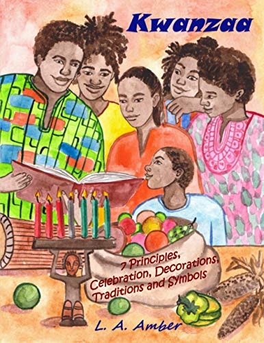 Kwanzaa: 7 Principles, Celebration, Decorations, Traditions and Symbols A Kwanzaa Book for Kids