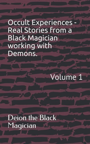 Occult Experiences - Real Stories from a Black Magician Working with Demons. Volume 1