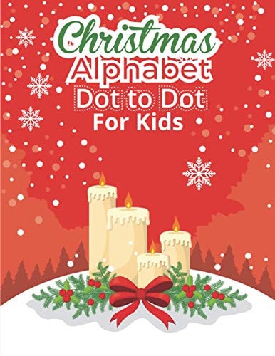 Christmas Alphabet Dot to Dot Book for Kids Fun And Challenging Dot To Dot Activities For Children & Toddlers Ages3-6 6-8 (Educational Entertainment For Boys And Girls)