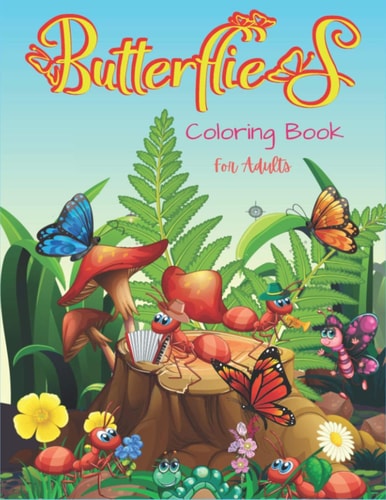 Butterflies Coloring Book For Adults 35+ Unique Butterfly Designs Including Flowers, Gardens - Beautiful Butterfly Coloring Book for Adults Relaxation, and Stress Relief (Perfect Gifts for Men and Women)