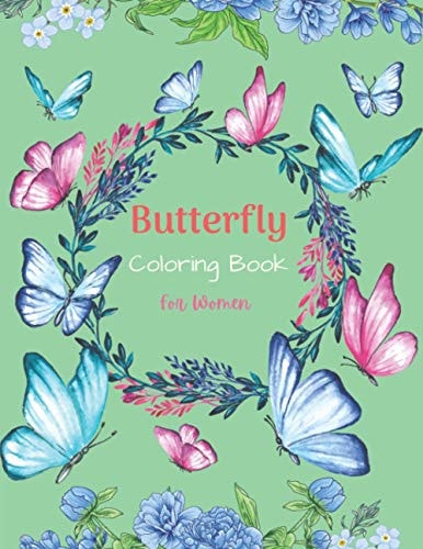 Butterfly Coloring Book For Women 37 Unique Butterfly Designs Including Flowers, Gardens - Beautiful Butterfly Coloring Book for Adults Relaxation, and Stress Relief (Unique Gifts for Mom, Grandma and Aunts)