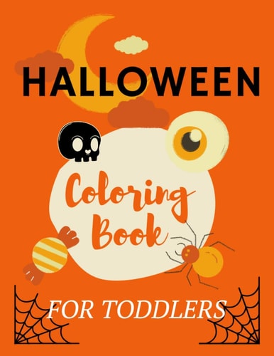 Halloween Coloring Books for Toddlers Happy Halloween Coloring Book for Creative Chidren /A Collection of Coloring Pages with Scary Spooky Cute Things Such as Zombies;Ghosts, Witches, Bats and More