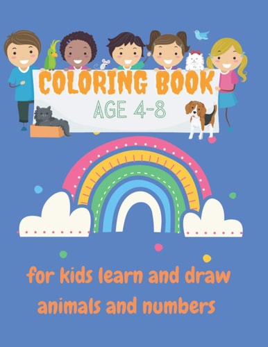 Coloring Book Age 4-8 for Kids Learn and Draw Animals and Numbers Coloring Book for Kids Learn and Draw Animals and Numbers Age 4-8 Large Size 8.5" X 11" 78 Pages Coloring, Drawing, Writing and Learning