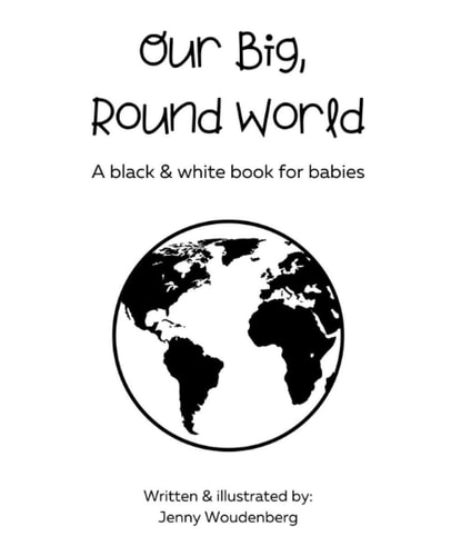 Our Big, Round World A Black and White Book for Babies