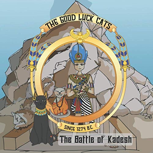 GOOD LUCK CATS AT THE BATTLE OF KADESH Printed in Full Color Since 1274 B.c