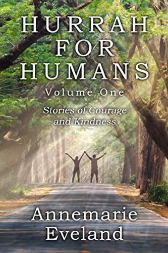 Hurrah For Humans Stories of Courage and Kindness
