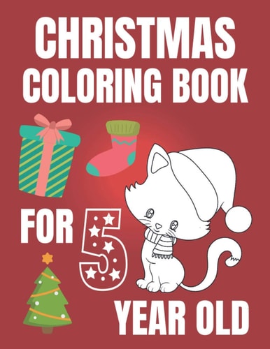 Christmas Coloring Book For 5 Year Old Colouring Book for Kids with Snowman, Elfs and Even Fluffy Kitties - Gift for Every Christmas Enthusiast!