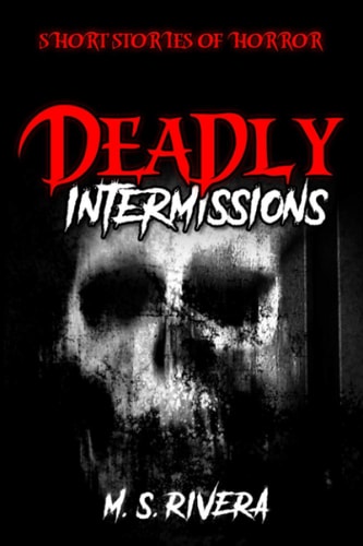 Deadly Intermissions Short Stories of Horror