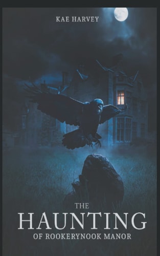 The Haunting of Rookery Nook Manor A Gripping Tale of a Supernatural Past and Modern Day Evil
