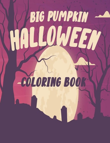 The Big Pumpkin Halloween Coloring Book Coloring Book For Toddlers & Preschoolers, Fun, Silly & Simple Pumpkin Designs For Kids, Silly & Simple Pumpkin Designs 40 Page 8.5x11in