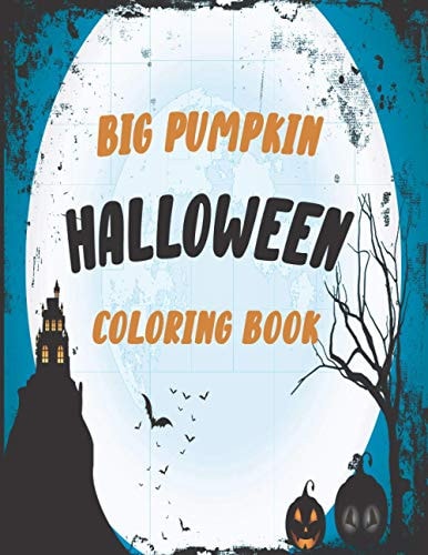 The Big Pumpkin Halloween Coloring Book Coloring Book For Toddlers & Preschoolers, Fun, Silly & Simple Pumpkin Designs For Kids, Silly & Simple Pumpkin Designs 40 Page 8.5x11in