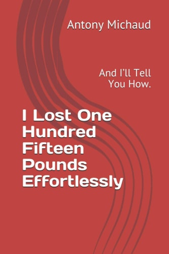I Lost One Hundred Fifteen Pounds Effortlessly And I'll Tell You How.