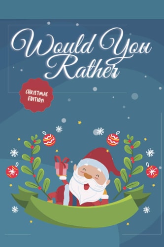 Would You Rather? Christmas Edition Funny Christmas Stocking Stuffers, A Fun Family Activity Book for Boys and Girls Ages 6, 7, 8, 9, 10, 11, and 12 Years Old.
