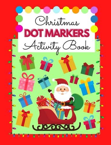 Christmas Dot Markers Activity Book Different Sizes of DOTS - Perfect Christmas Gift for Boys & Girls - Preschool Kindergarten Activities