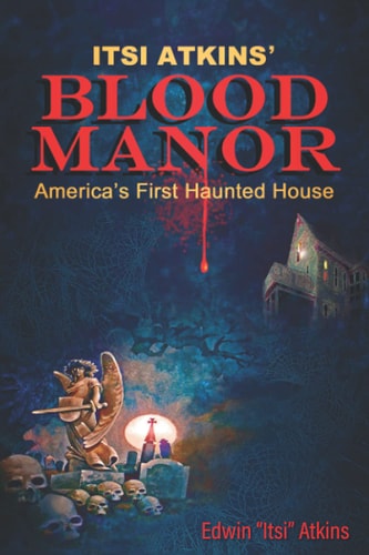 Itsi Atkins' Blood Manor America's First Haunted House