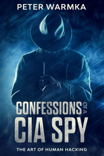 Confessions of a CIA Spy The Art of Human Hacking