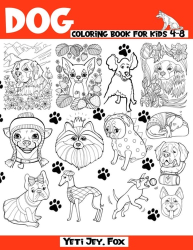 Dog Coloring Book for Kids 4-8 Dogs and Puppies Coloring Book for Kids. A Beautiful Coloring Book with Fantastic Dog Designs
