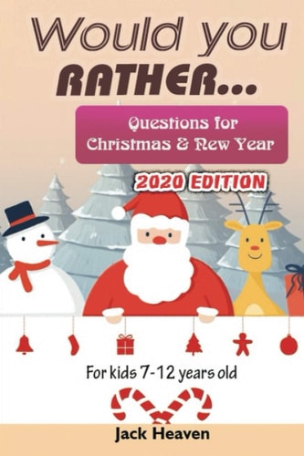 Would You Rather Questions for Christmas & New Year 2020 Edition For Kids 7-12 Years Old