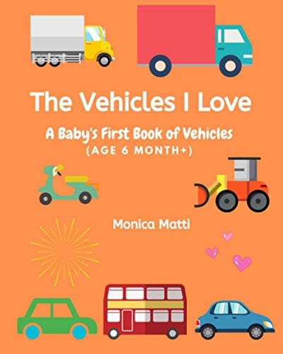 The Vehicles I Love A Baby's First Book of Vehicles